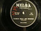 78: MELBA 102-WILLOWS-CHURCH BELLS ARE RINGING -1ST TITLE RARE LABEL-DOO WOP