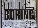 ROCKS You'r So Boring 7