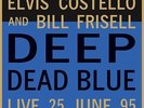 COSTELLO  ELVIS & BILL FRISELL - Deep Dead Blue: Live at Meltdown