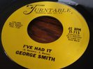 GEORGE SMITH - I'VE HAD IT - ORIGINAL TURNTABLE  - NORTHERN SOUL 45 7