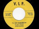 NORTHERN SOUL/DOOWOP-SERENADERS-VIP 25002-I'LL CRY TOMORROW/IF YOUR HEART SAYS Y