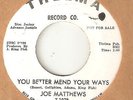JOE MATTHEWS You Better Mend Your Ways Sorry THELMA DJ DETROIT  NORTHERN SOUL 45