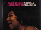 ARETHA FRANKLIN: Take It Like You Give It LP (360 lbl, sm stain/promo rubber st