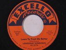 LONESOME SUNDOWN: Learn To Treat Me Better / Love Me Now 45 Blues & R&B