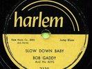 BOB GADDY (Slow Down Baby / Blues Has Walked In My) R&B/SOUL 78  RPM  RECORD