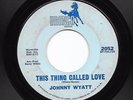 Northern Soul 45 JOHNNY WYATT This Thing Called Love/To Whom It May Concern HEAR