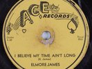 Blues 78 ELMORE JAMES I Believe My Time Ain't Long ACE HEAR