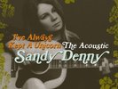 I've Always Kept A Unicorn - The Acoustic Sandy Denny, Sandy Denn. 0602557079760