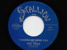 Ted Ford - I Wanna Be Near You (Stereo) / (Mono) (Soul, 45)