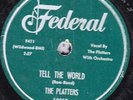 78-DOO-WOP-PLATTERS-TELL THE WORLD/I NEED YOU ALL THE TIME on FEDERAL-RARE