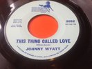 JOHNNY WYATT-THIS THING CALLED LOVE/TO WHOM IT MAY CONCERN-BRONCO-RARE SOUL