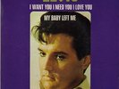 ELVIS PRESLEY I WANT YOU I NEED YOU I LOVE YOU / MY BABY LEFT ME FRENCH 45 PS 7