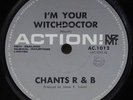 CHANTS R & B - I'M YOUR WITCHDOCTOR - 1966 NZ ACTION 45 - BEAT/GARAGE