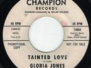 Gloria Jones-Tainted Love/Bad Boy's Comin' Home-Promo-Champion Original 45-Hear
