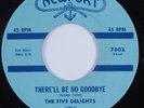 Doo Wop R&B 45 FIVE DELIGHTS There'll Be No Goodbye NEWPORT HEAR VG+