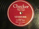 78 : CHECKER 003/005- TRITON'S TRIO, FRED CAVI'S ORCH-8 O'CLOCK BLUES/ CANT TELL