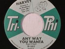 HARVEY: Any Way You Wanta / She Loves Me So 45 (close to M-, Mod Northern Soul