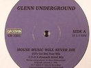 UNDERGROUND, Glenn - House Music Will Never Die - Vinyl (12