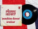 45t VINYL SP - PIERRE HENRY - Machine dance , Erotica - PHILIPS 6837139 - ELECTR