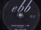 R&B 78 TED TAYLOR Everywhere I Go EBB 113 HEAR