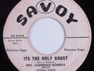 Black Gospel 45 REV. LAWRENCE ROBERTS It's The Holy Ghost SAVOY promo HEAR