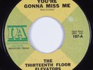 Garage Psych 45 THIRTEENTH FLOOR ELEVATORS You're Gonna Miss Me IA HEAR