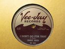 JIMMY REED – I Don’t Go For That / She Don’t Want   VEE JAY 153 – 78rpm