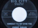 Northern Soul Popcorn 45 JOHNNY DURAIN Someday I'll Get Over You BIG CITY HEAR