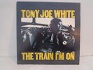 TONY JOE WHITE  - LP -  THE TRAIN I'M ON - 1970's? - UK copy