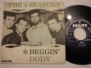 THE 4 SEASONS - BEGGIN' / DODY, RARE DUTCH 7