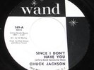 Chuck Jackson 45 HEAR NORTHERN SOUL Since I Don't Have You WAND SINGE ONE SIDED