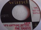 THE GROOVE   LOVE (IT'S GETTING BETTER) ** US WAND 45