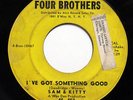 SAM & KITTY-I'VE GOT SOMETHING GOOD /LOVE IS THE GREATEST ON FOUR BROTHERS N