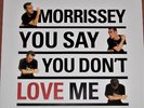 MORRISSEY YOU SAY YOU DON'T LOVE ME 7