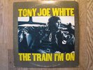 LP - TONY JOE WHITE - THE TRAIN I´M ON  