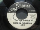 HAYDEN THOMPSON Watcha Gonna Do PROFILE 4015 ORIG 1961 RARE ROCKABILLY ? HEAR ?