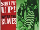 The Slaves  ?– Shut Up  We're The Slaves - 10 inch Vinyl LP - limited Edition