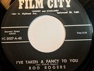 ROD ROGERS I've Taken A Fancy To You FILM CITY 45 R&B ROCKER SONG POEM Rare