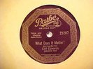 CLIFF EDWARDS (UKELELE IKE)   WHAT DOES IT MATTER   PATHE SPLATTER 25207