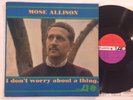 MOSE ALLISON - I DON'T WORRY ABOUT A THING - ORIGINAL US ATLANTIC MONO LP