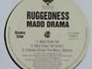 Ruggedness Madd Drama 