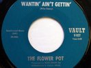 THE FLOWER POT 45 Wantin' Ain't Gettin' / Gentle People VAULT psych NM d1582