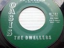 THE DWELLERS doowop VG+ OASIS 45 Oh Sweetie  WHAT's That Thing Called Love kz110