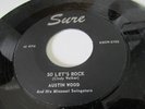 AUSTIN WOOD ROCKABILLY 45 ON SURE LABEL  SO LET'S ROCK B/W I LIVE FOR YOU