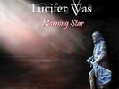 Lucifer Was - Morning Star