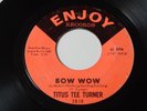TITUS TEE TURNER  Bow Wow  ENJOY 2010 Orig 1964 Killer BLUES / R&B 45