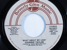 Modern Soul 45 JOHNNIE TAYLOR What About My Love BEVERLY GLEN MUSIC VG+/++ HEAR