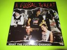 A GLOBAL THREAT - WHAT THE FUCK WILL CHANGE LP