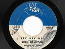 Northern Soul 45 LEON HAYWOOD Ain't No Use/Hey Hey Hey Fat Fish HEAR