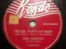 KEN GRIFFIN Yes Sir That's My Baby / Love Was The Cause of It All 78rpm RONDO